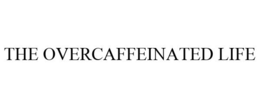 THE OVERCAFFEINATED LIFE trademark