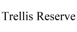 TRELLIS RESERVE trademark