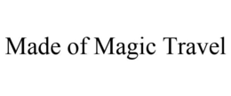 MADE OF MAGIC TRAVEL trademark