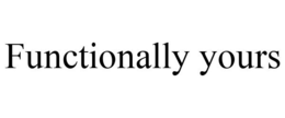 FUNCTIONALLY YOURS trademark