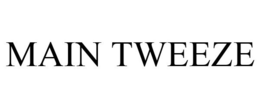 MAIN TWEEZE trademark