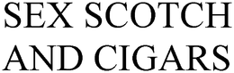 SEX SCOTCH AND CIGARS trademark