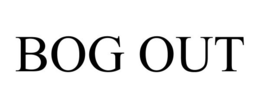 BOG OUT trademark