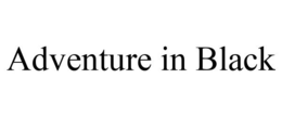 ADVENTURE IN BLACK trademark