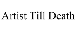ARTIST TILL DEATH trademark
