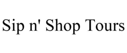 SIP N' SHOP TOURS trademark