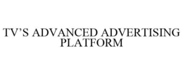 TV'S ADVANCED ADVERTISING PLATFORM trademark