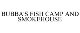 BUBBA'S FISH CAMP AND SMOKEHOUSE trademark