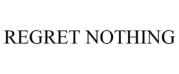 REGRET NOTHING trademark