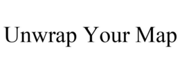 UNWRAP YOUR MAP trademark