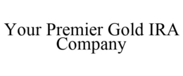 YOUR PREMIER GOLD IRA COMPANY trademark