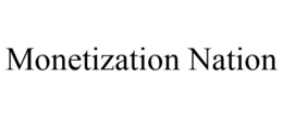 MONETIZATION NATION trademark