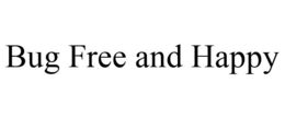 BUG FREE AND HAPPY trademark