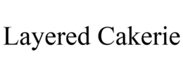 LAYERED CAKERIE trademark