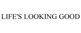 LIFE'S LOOKING GOOD trademark
