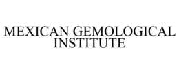 MEXICAN GEMOLOGICAL INSTITUTE trademark