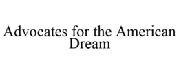 ADVOCATES FOR THE AMERICAN DREAM trademark