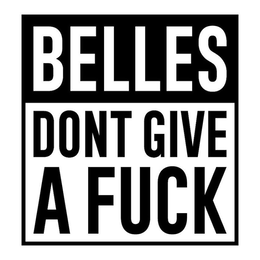 BELLES DONT GIVE A FUCK trademark