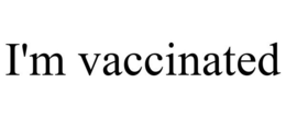 I'M VACCINATED trademark