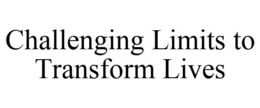 CHALLENGING LIMITS TO TRANSFORM LIVES trademark