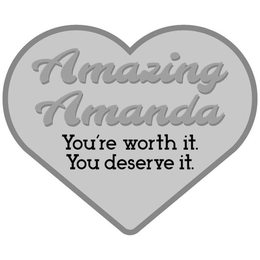 AMAZING AMANDA YOU'RE WORTH IT. YOU DESERVE IT. trademark
