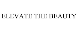 ELEVATE THE BEAUTY trademark