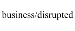 BUSINESS/DISRUPTED trademark