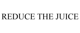 REDUCE THE JUICE trademark