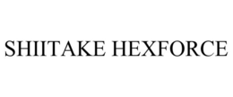 SHIITAKE HEXFORCE trademark