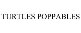 TURTLES POPPABLES trademark