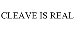 CLEAVE IS REAL trademark