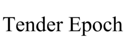 TENDER EPOCH trademark