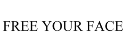 FREE YOUR FACE trademark