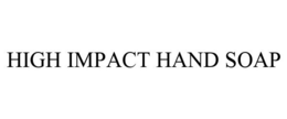 HIGH IMPACT HAND SOAP trademark