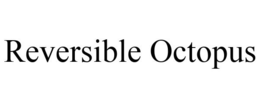 REVERSIBLE OCTOPUS trademark