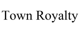 TOWN ROYALTY trademark