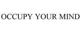 OCCUPY YOUR MIND trademark
