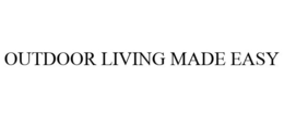 OUTDOOR LIVING MADE EASY trademark