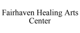 FAIRHAVEN HEALING ARTS CENTER trademark