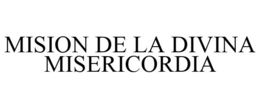 MISION DE LA DIVINA MISERICORDIA trademark