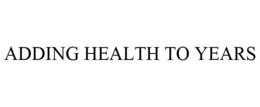 ADDING HEALTH TO YEARS trademark