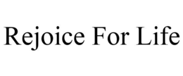 REJOICE FOR LIFE trademark