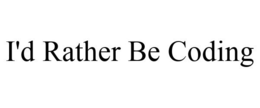 I'D RATHER BE CODING trademark