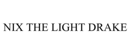 NIX THE LIGHT DRAKE trademark