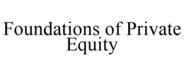 FOUNDATIONS OF PRIVATE EQUITY trademark