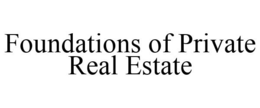 FOUNDATIONS OF PRIVATE REAL ESTATE trademark