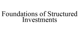 FOUNDATIONS OF STRUCTURED INVESTMENTS trademark