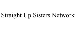 STRAIGHT UP SISTERS NETWORK trademark