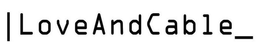 |LOVEANDCABLE_ trademark