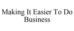 MAKING IT EASIER TO DO BUSINESS trademark